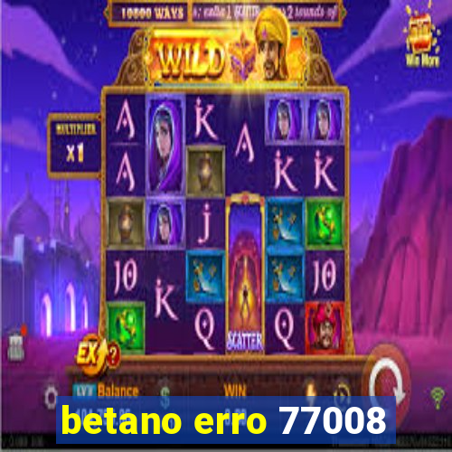 betano erro 77008